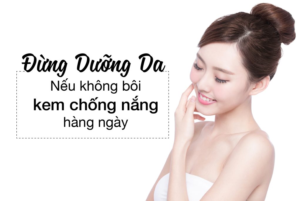 Dừng dưỡng da nếu không bôi kem chống nắng hàng ngày